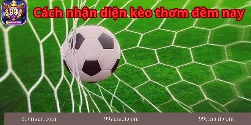 Bi-quyet-nhan-dien-keo-thom-dem-nay-trong-bong-da