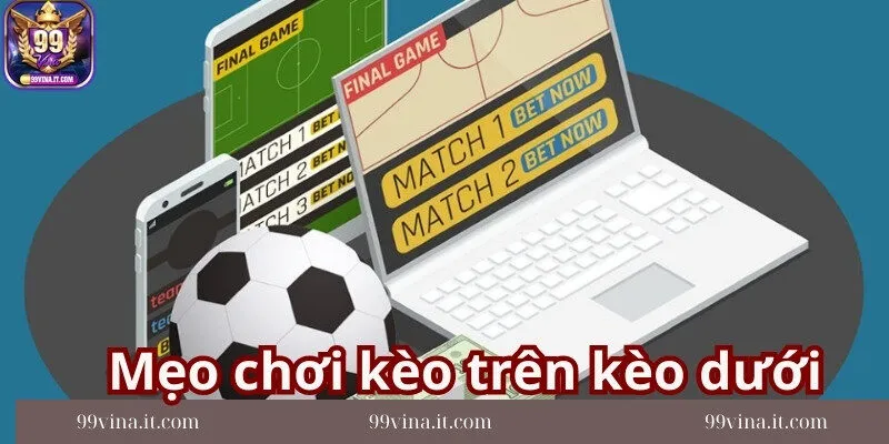 Kinh-nghiem-quan-trong-khi-choi-keo-tren-keo-duoi