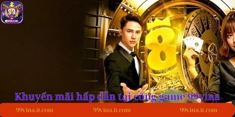 Cac-khuyen-mai-hap-dan-tai-cong-game-99vina